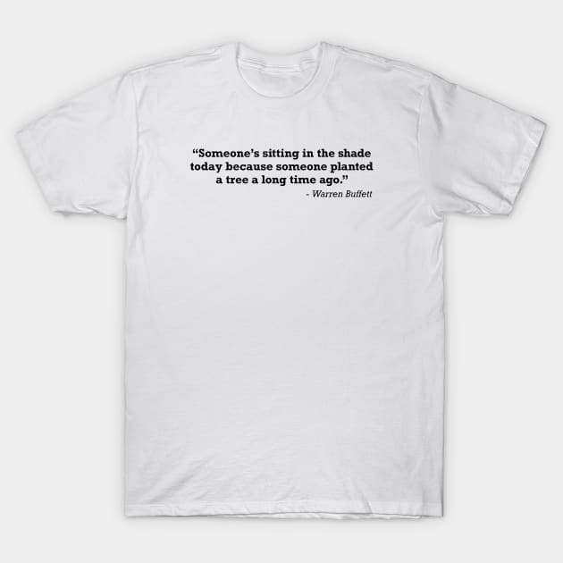 Warren Buffett Sitting In The Shade Quote T-Shirt by zap